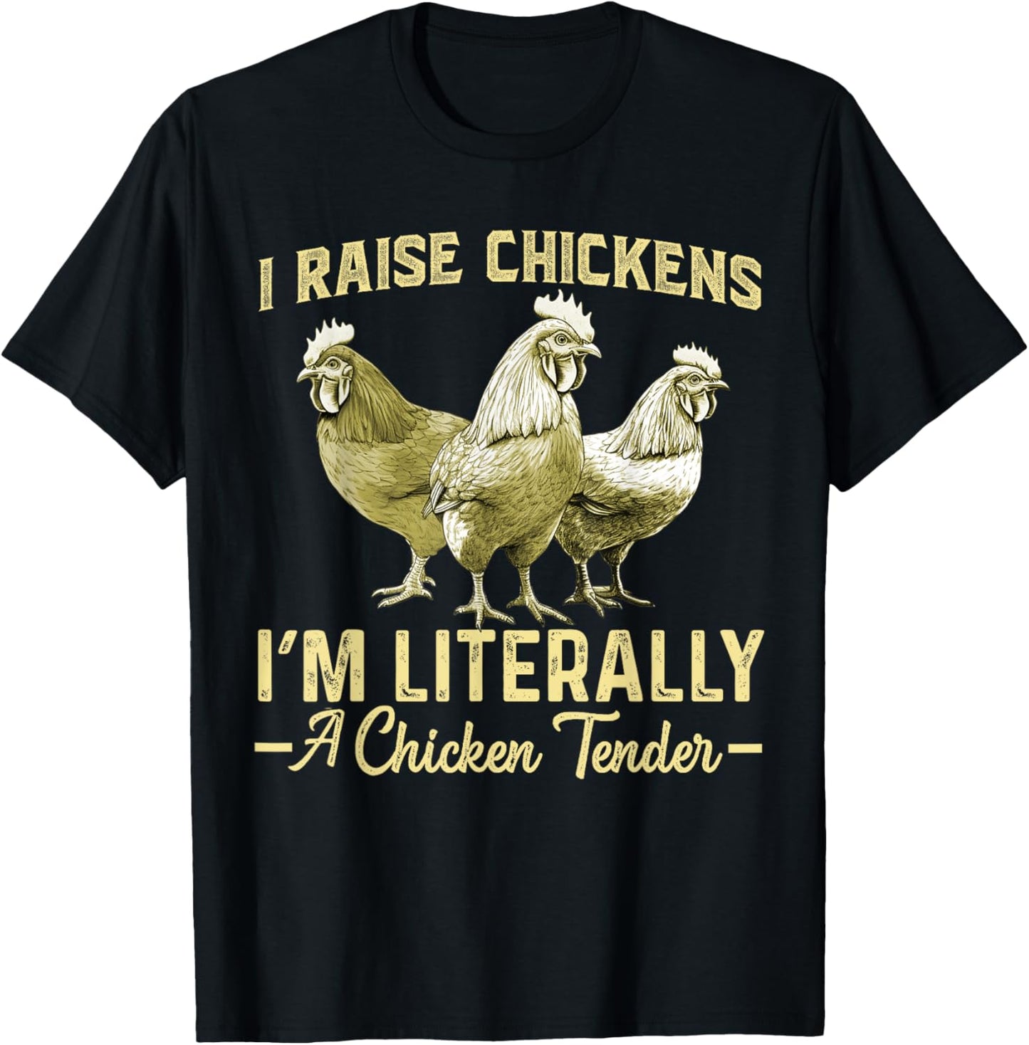 I Raise Chickens I'm Literally a Chicken Tender Funny T-Shirt - T-Shirt | Black