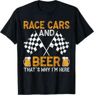 Race Cars And Beer That's Why I'm Here T-Shirt - T-Shirt | Black