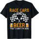 Race Cars And Beer That's Why I'm Here T-Shirt - T-Shirt | Black