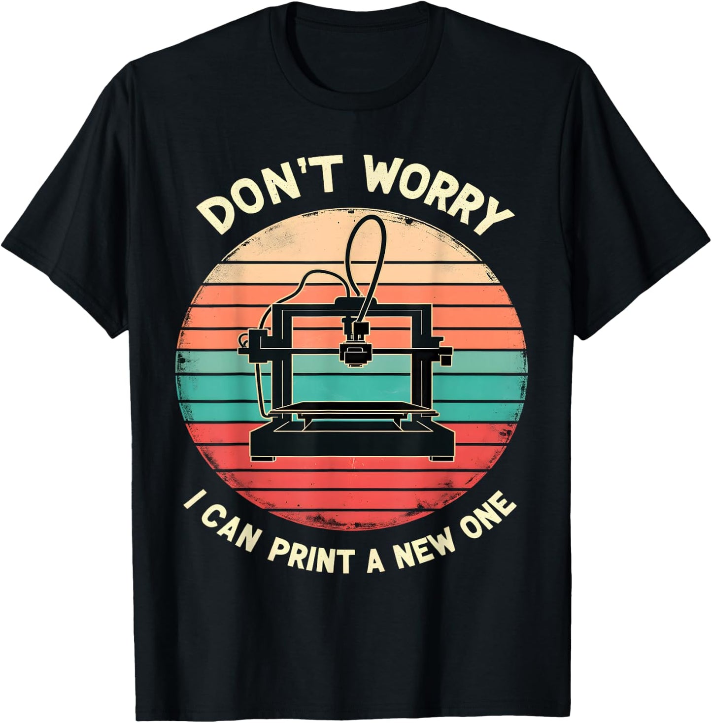 Don't Worry I Can Print a New One Funny 3D Printing T-Shirt - T-Shirt | Black