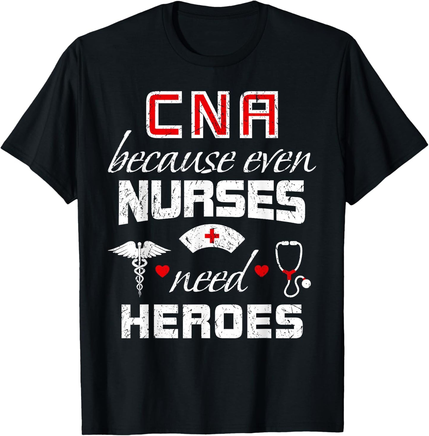 CNA Humor Because Even Nurses Need Heroes Funny Nurse T-Shirt - T-Shirt | Black