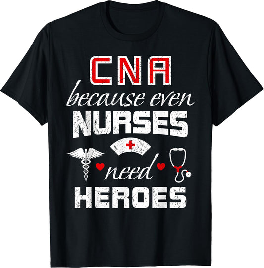 CNA Humor Because Even Nurses Need Heroes Funny Nurse T-Shirt - T-Shirt | Black