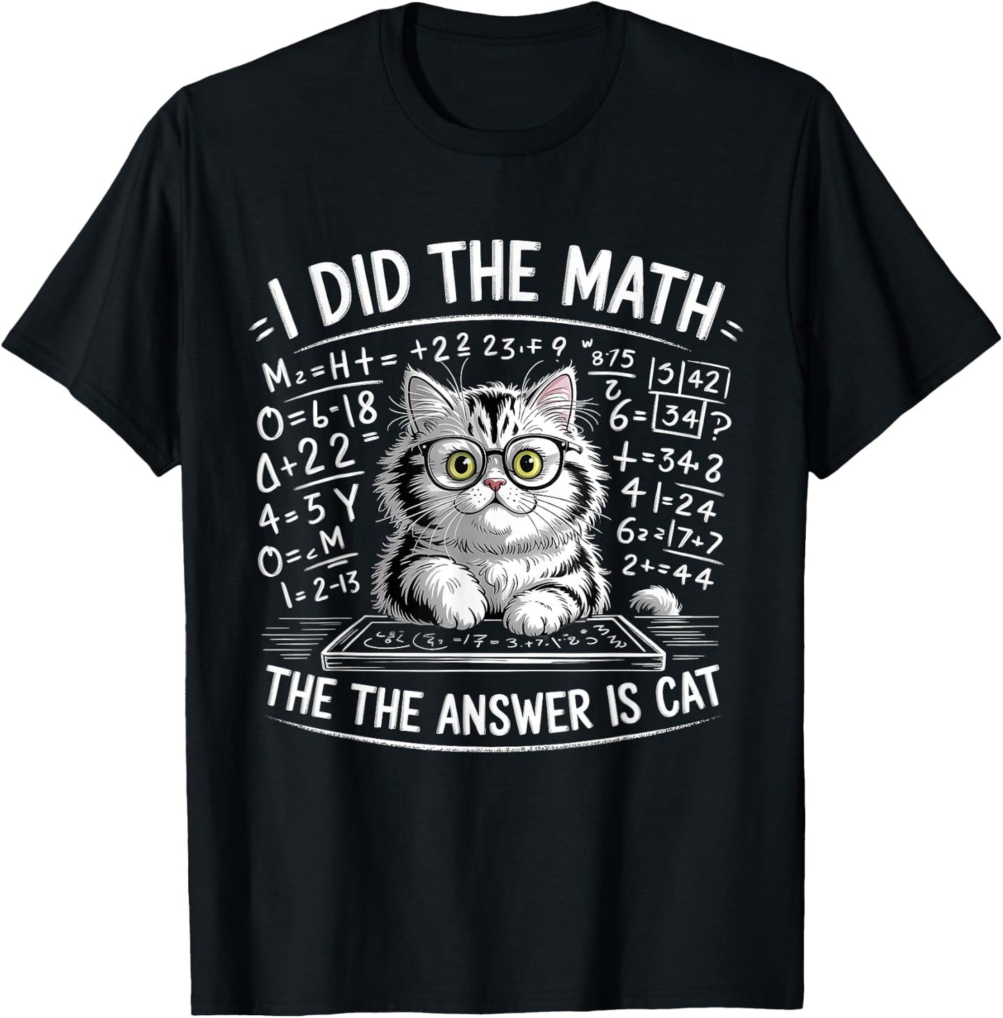 I Did Math The Answer is Cat Mathematics Funny Cat Lover T-Shirt - T-Shirt | Black