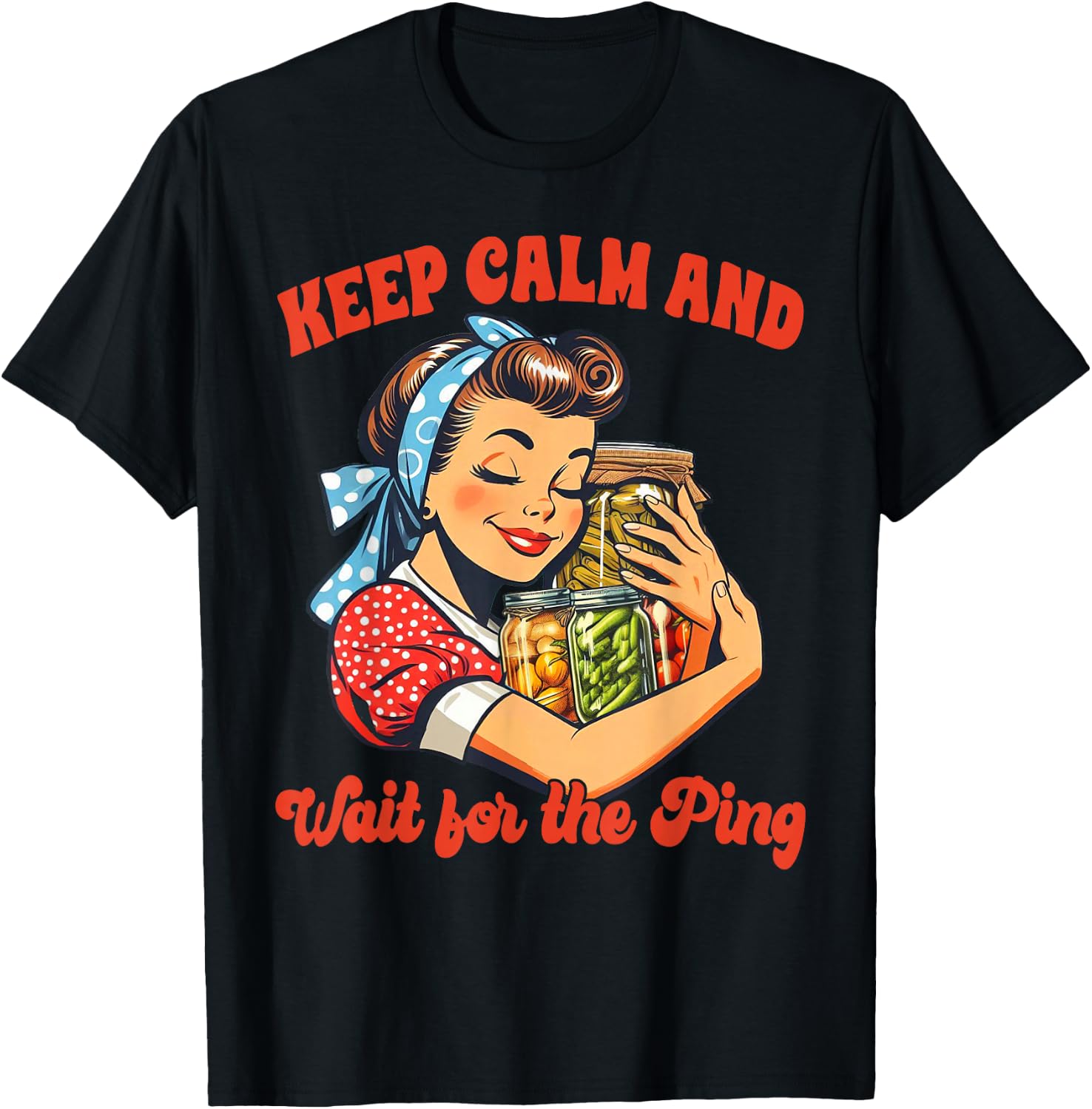 Canning Lover Canning Season Keep Calm & Wait For The Ping T-Shirt - T-Shirt | Black