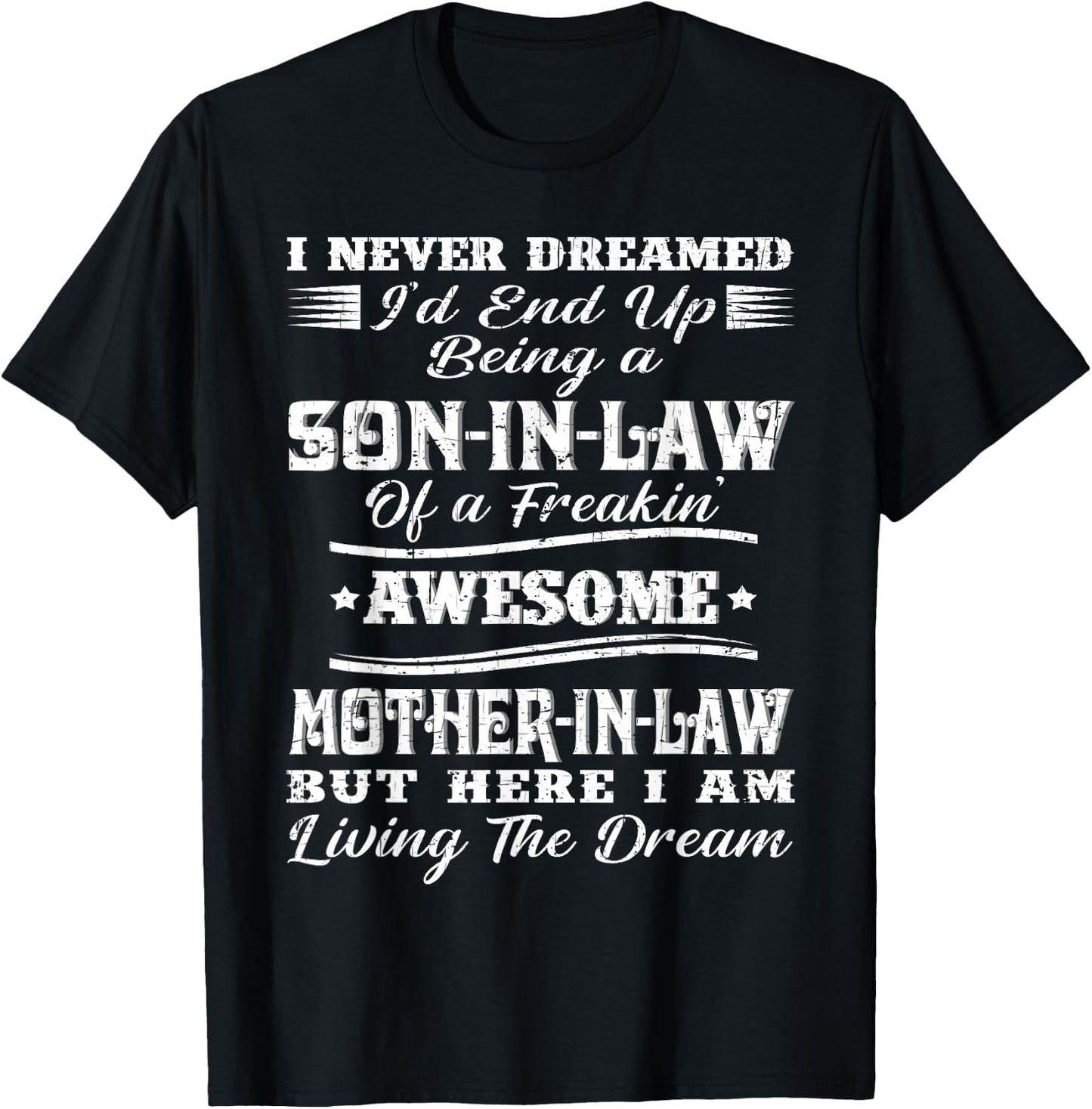 I Never Dreamed Son in Law of Freaking Awesome Mother in Law T-Shirt - T-Shirt | Black