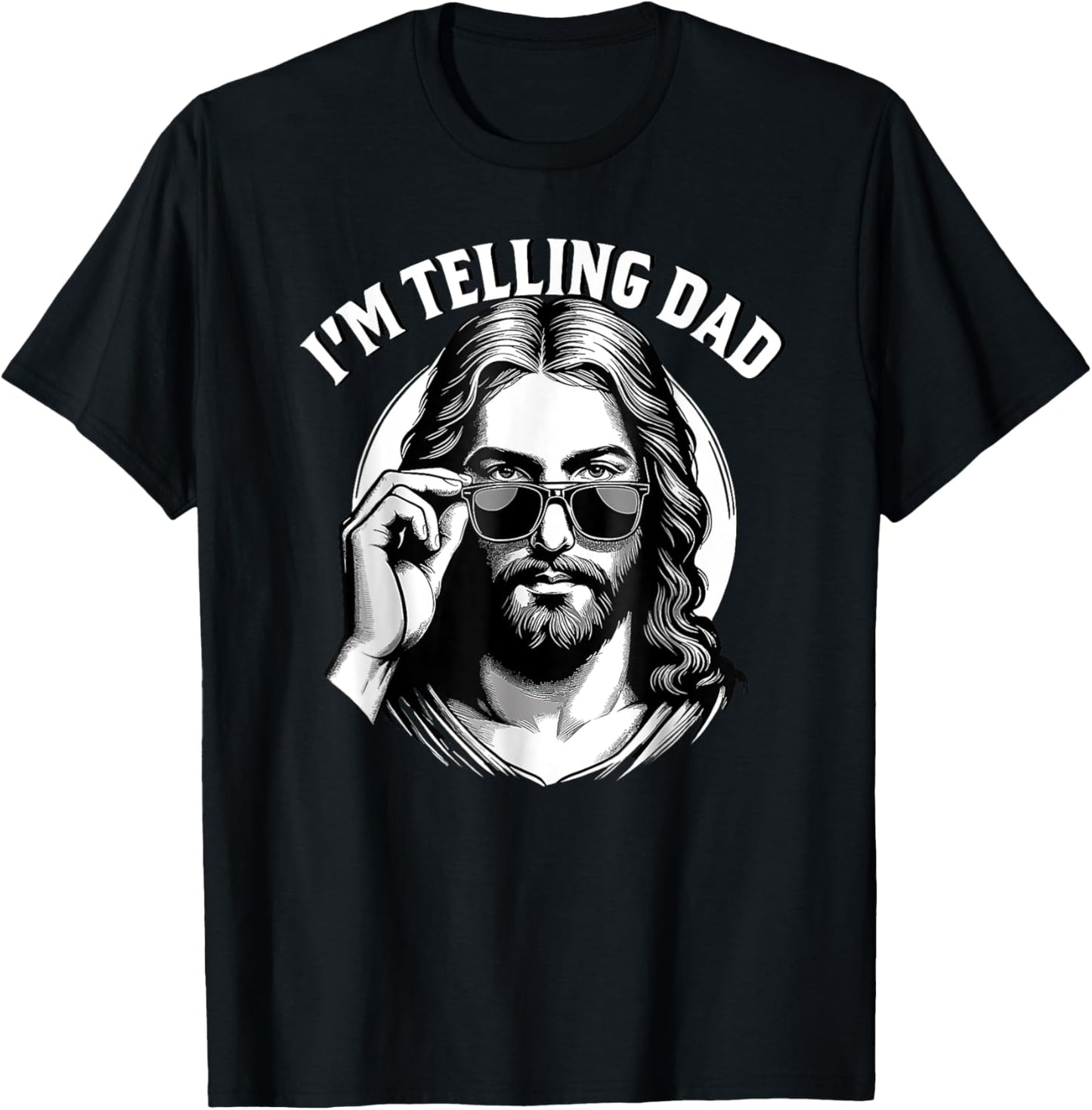I'm telling dad Jesus wearing sunglasses T-Shirt - T-Shirt | Black