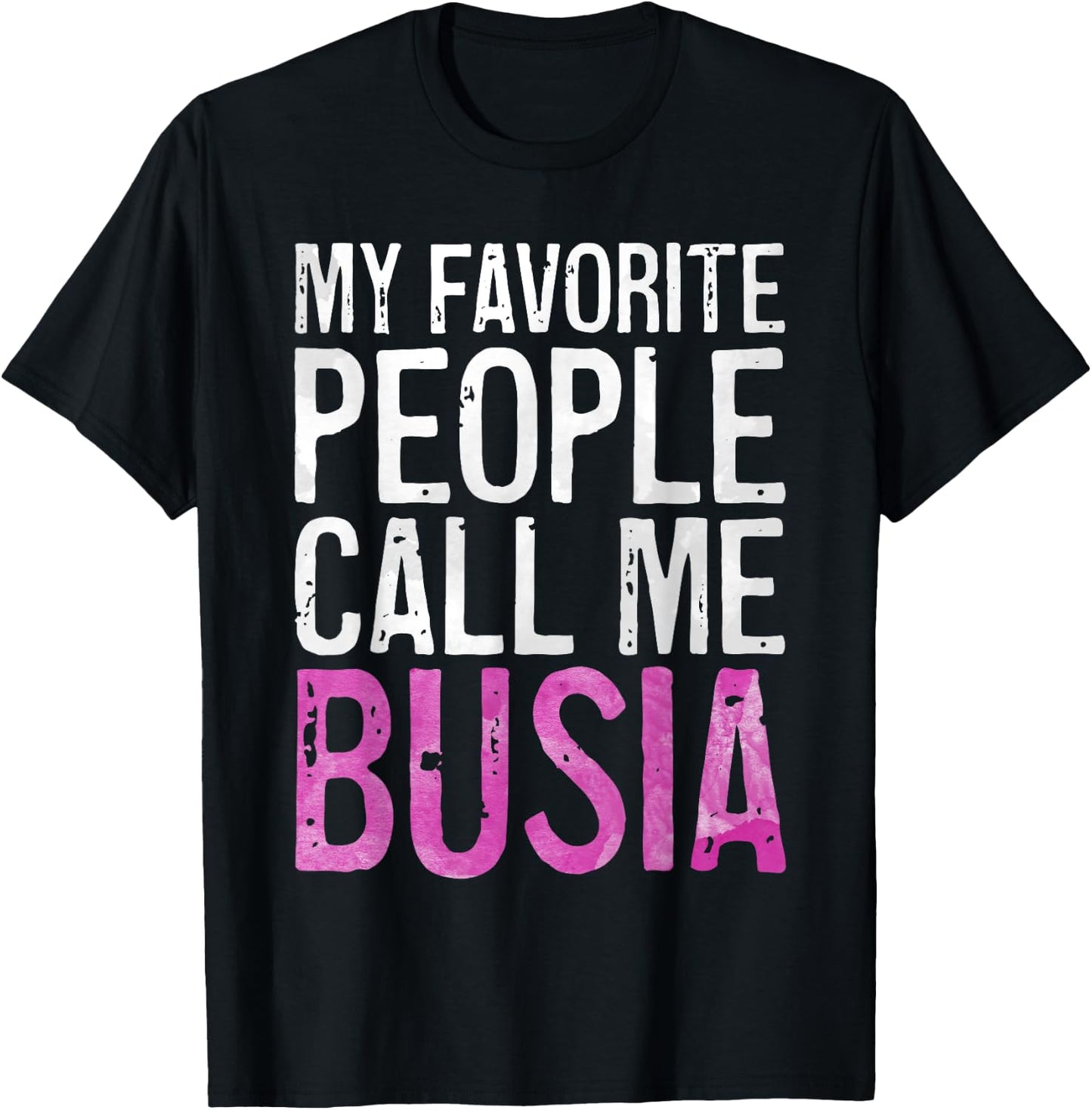 My Favorite People Call Me Busia Shirt Women Mothers Day T-Shirt - T-Shirt | Black