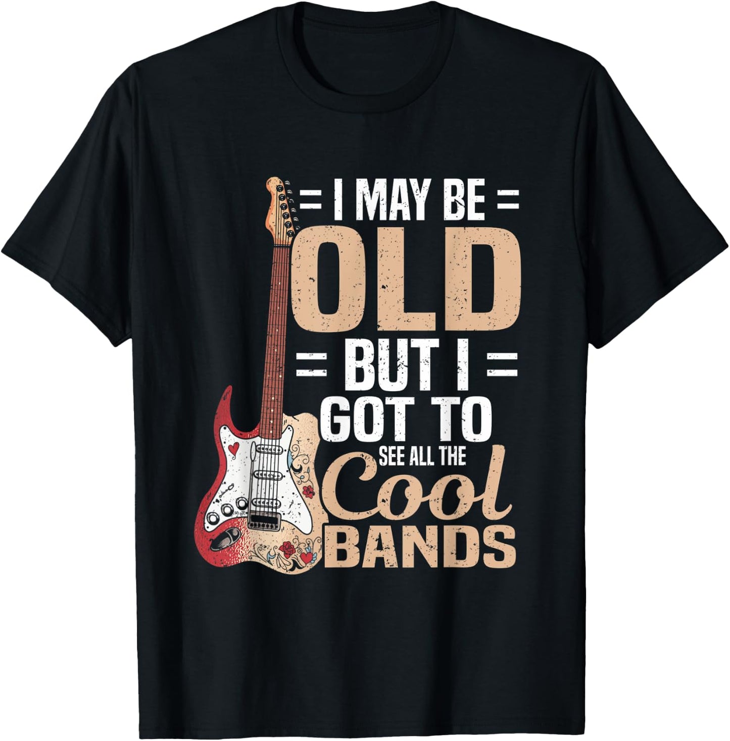 I May Be Old But I Got to See All The Cool Bands T-Shirt - T-Shirt | Black