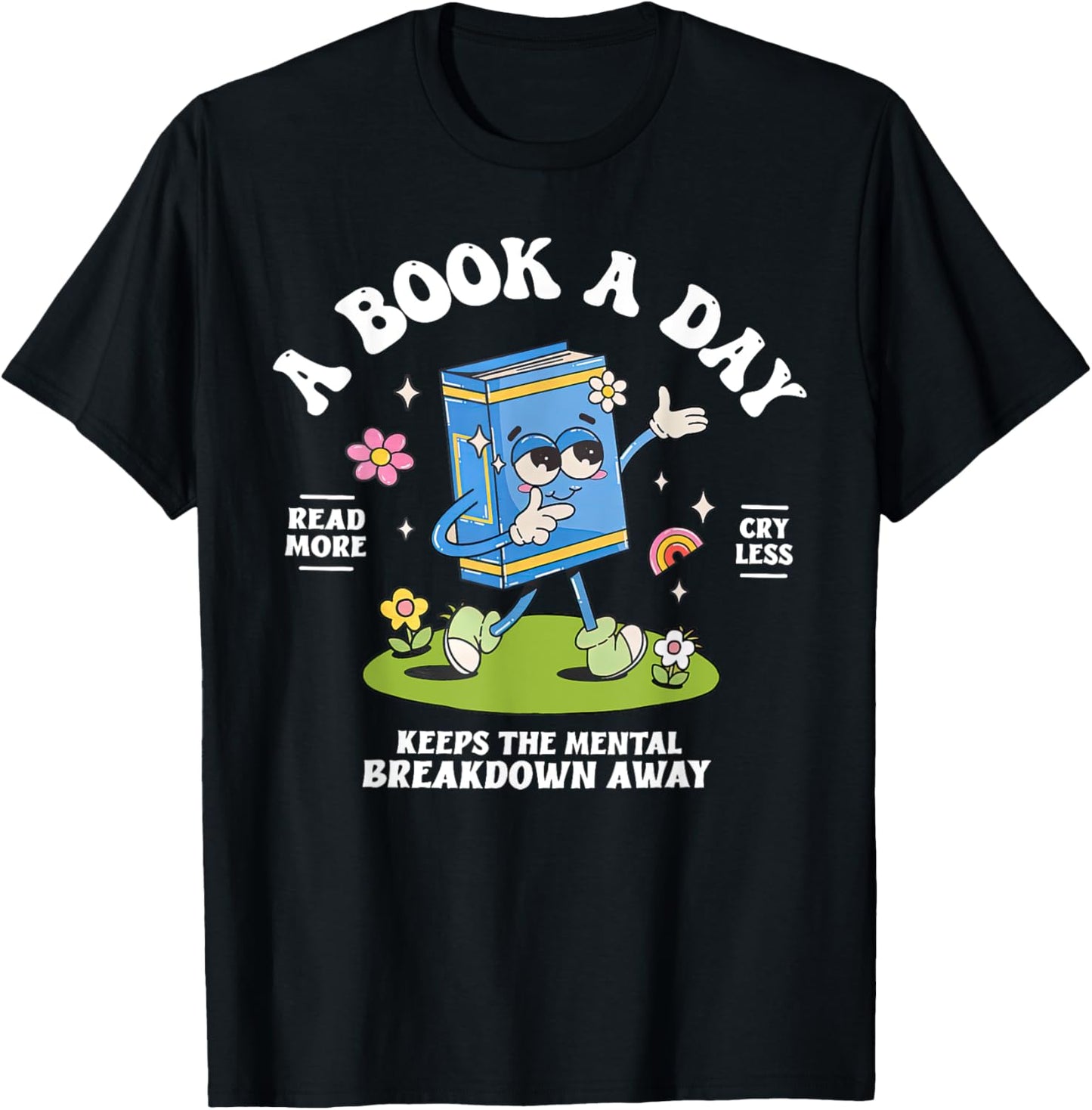 A Book A Day Keep The Mental Breakdown Away Reading Book T-Shirt - T-Shirt | Black