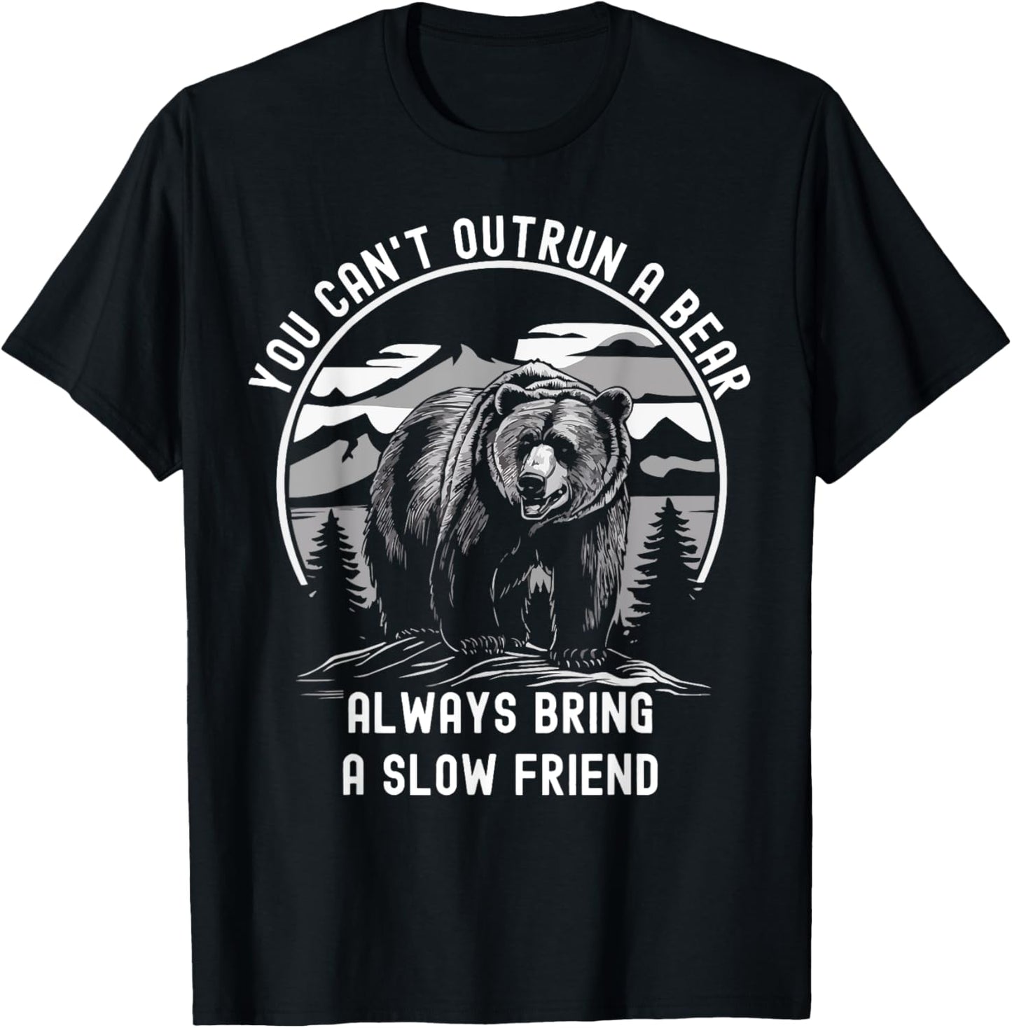 You Can't Outrun A Bear Slow Friend Edition T-Shirt - T-Shirt | Black