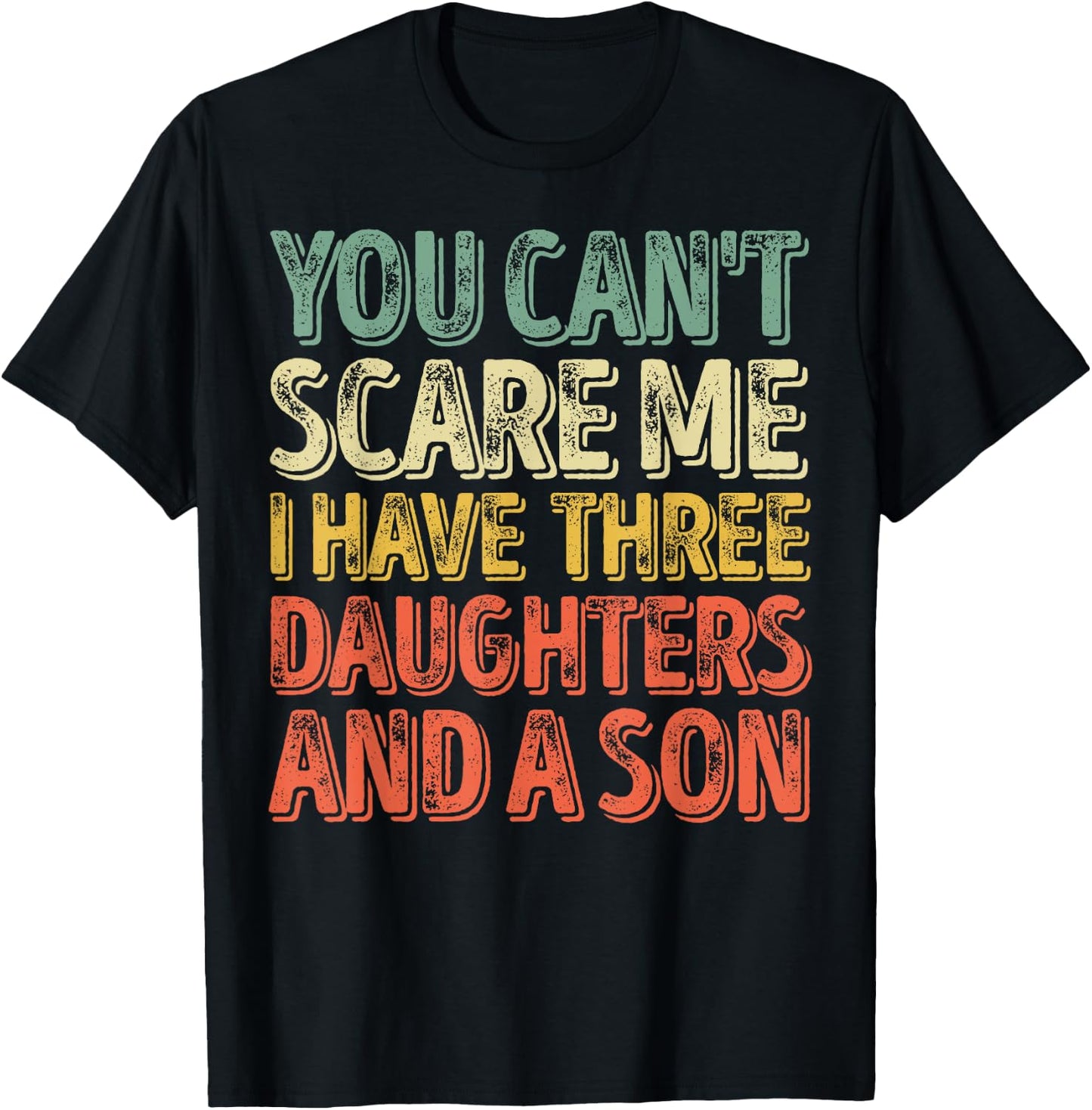 You Can't Scare Me I Have Three Daughters And A Son T-Shirt - T-Shirt | Black