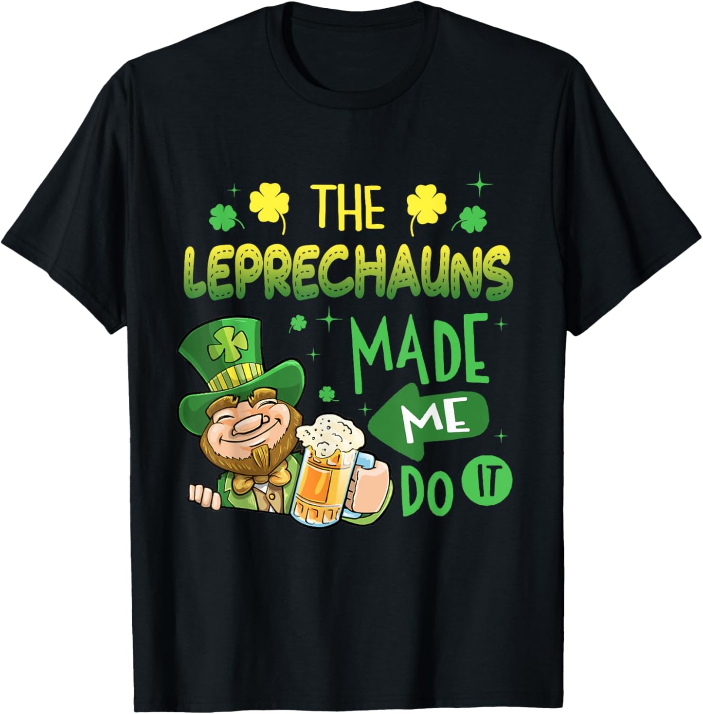 The Leprechauns Made Me Do It Shirt Saint Patrick's Day T-Shirt - T-Shirt | Black