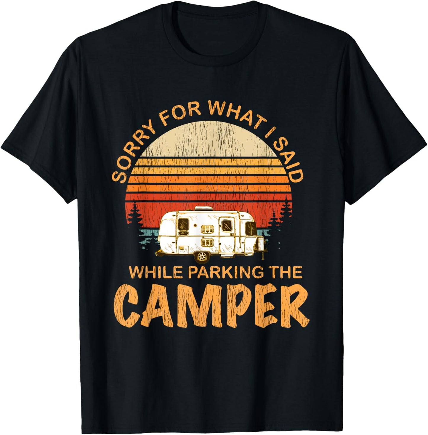 Sorry For What I Said While Parking The Camper T-Shirt - T-Shirt | Black