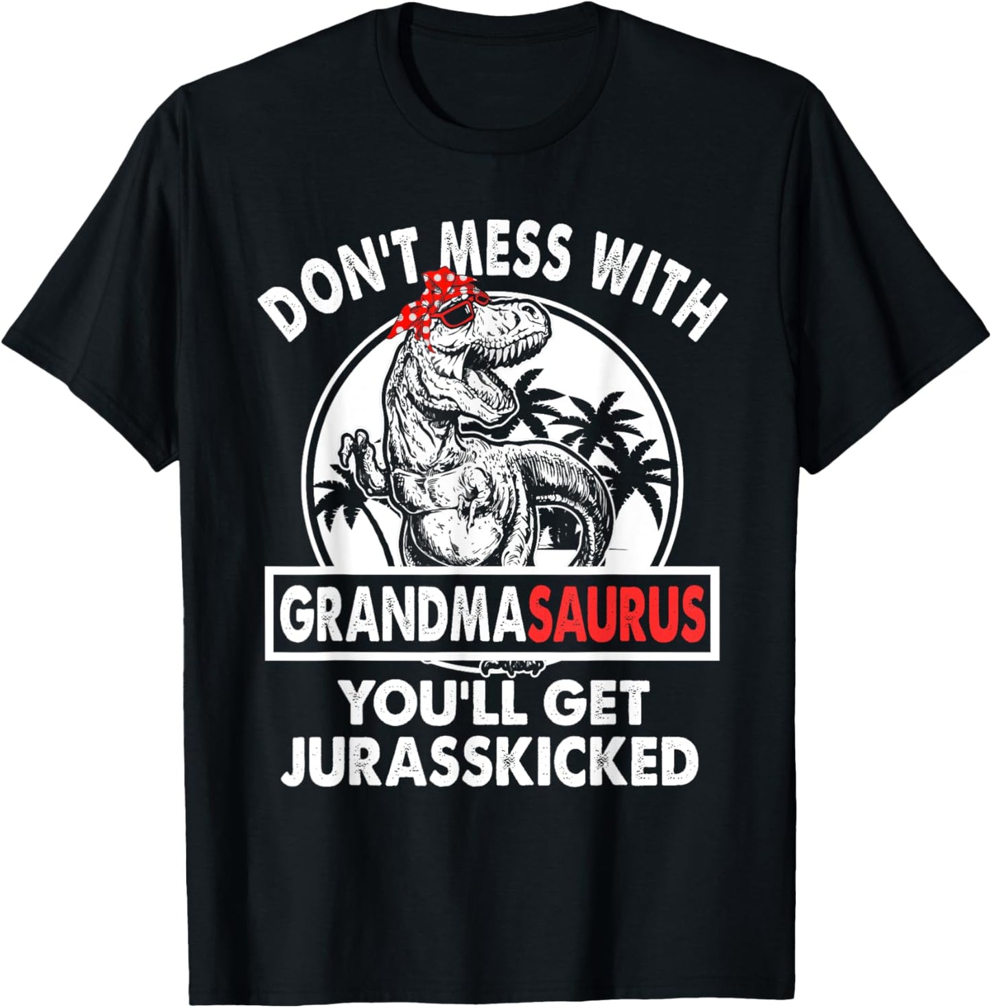 Dont Mess With Grandmasaurus Youll Get Jurasskicked Grandma T-Shirt - T-Shirt | Black