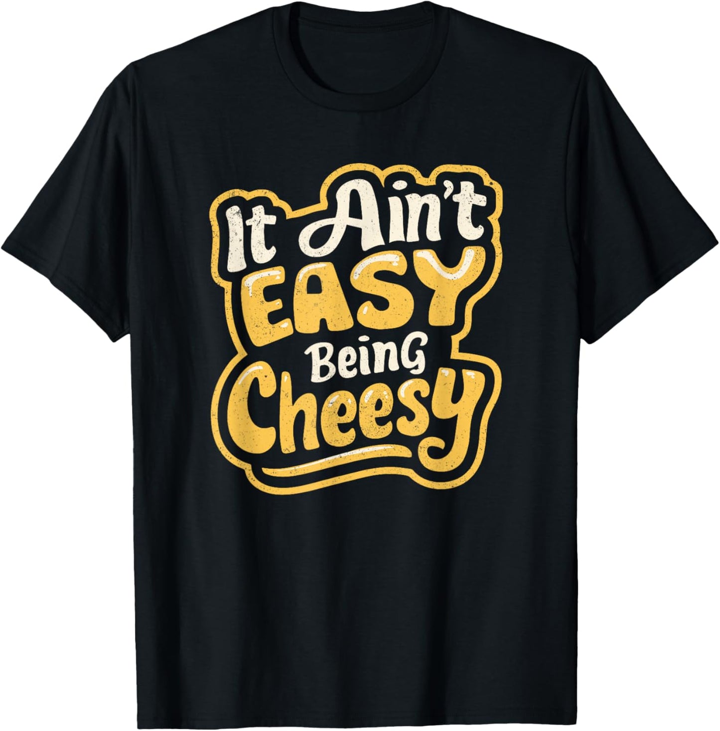 It Ain't Easy Being Cheesy T-Shirt - T-Shirt | Black