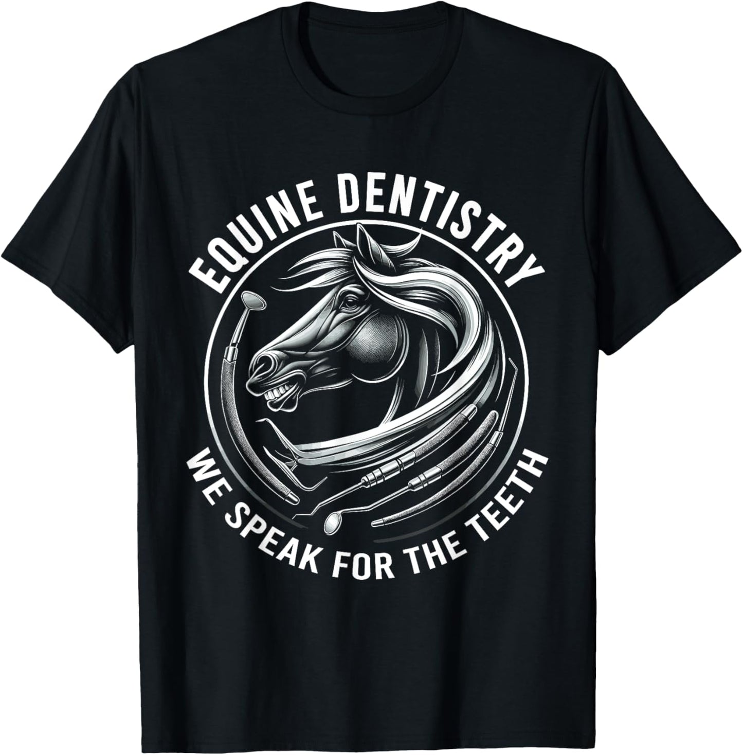 Equine Dentistry We Speak For The Teeth Horse Designs T-Shirt - T-Shirt | Black