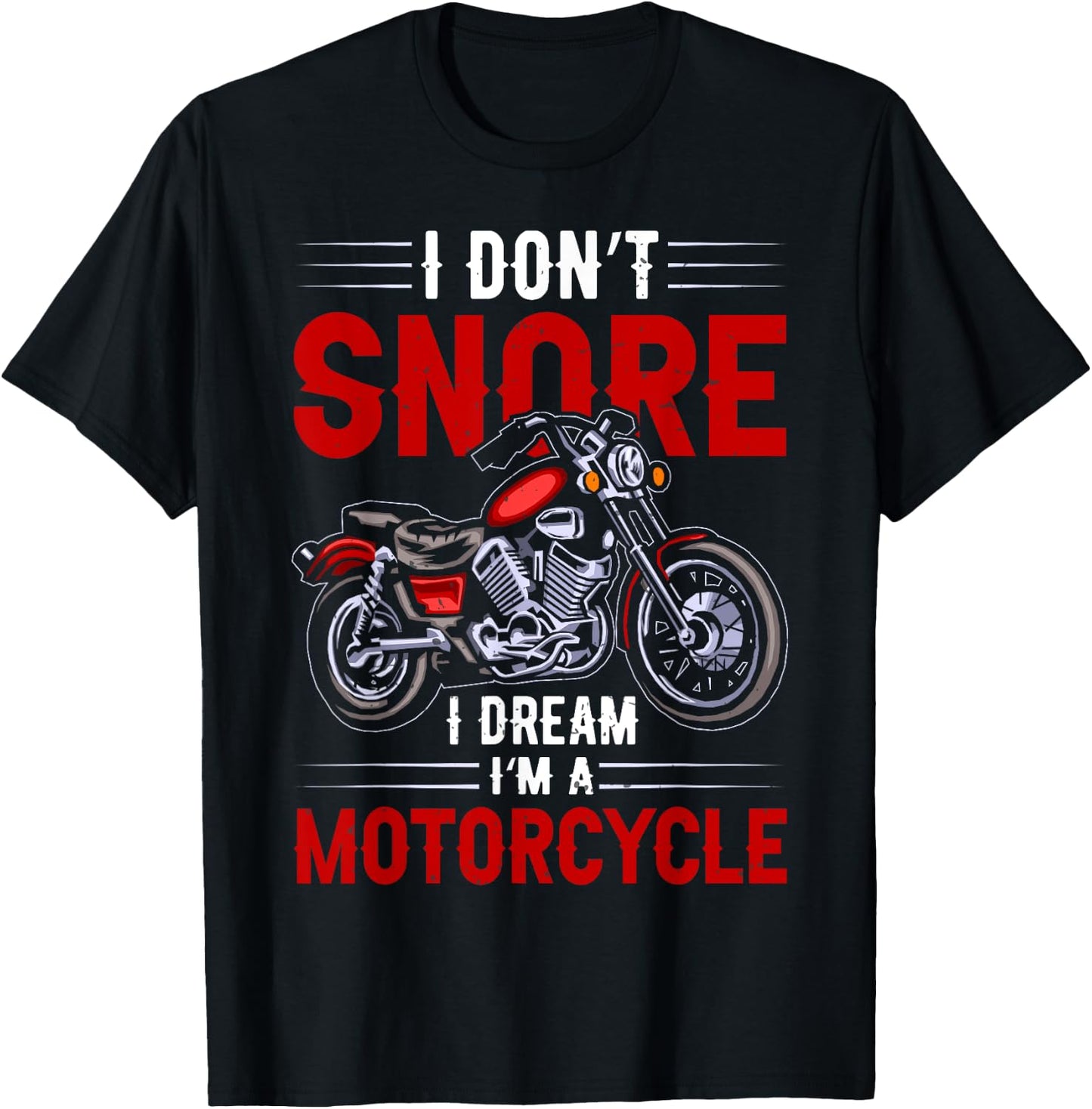 Funny I Don't Snore I Dream I'm A Motorcycle Snoring Biker T-Shirt - T-Shirt | Black