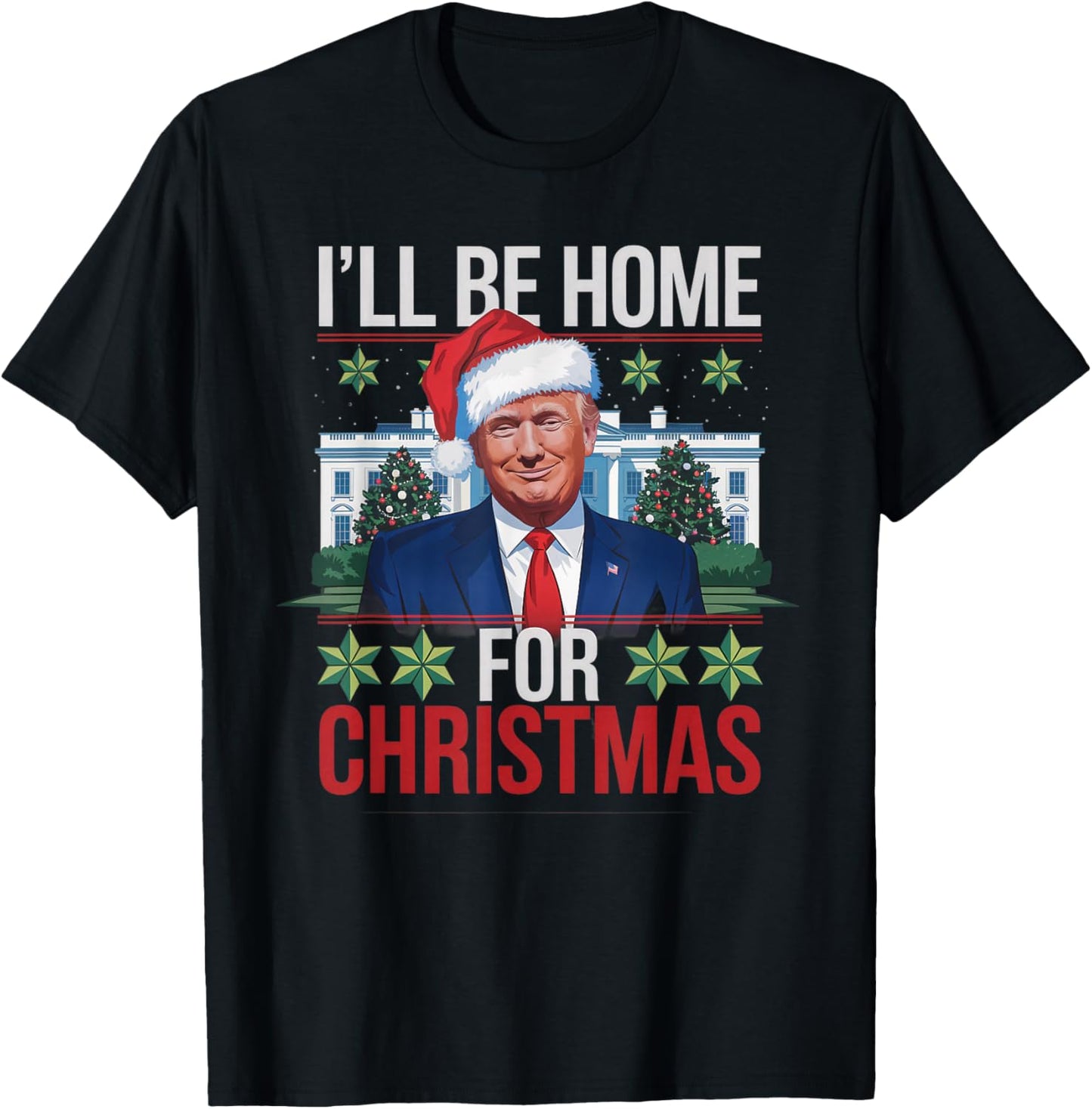 I'll Be Home for Christmas Funny Trump Ugly Christmas T-Shirt - T-Shirt | Black