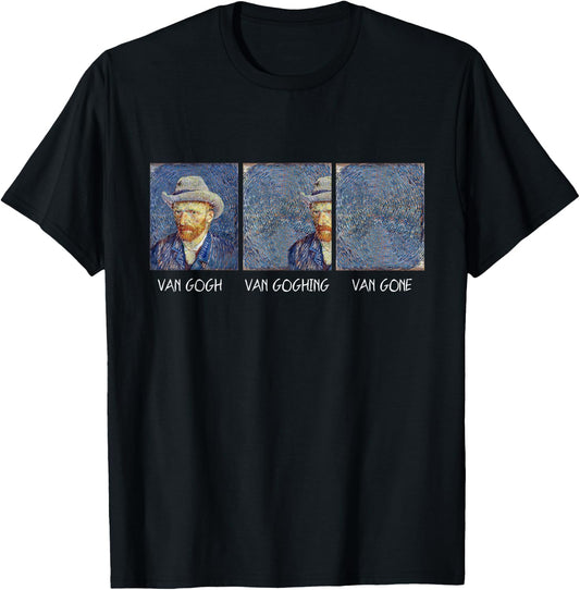 Van Gogh Van Goghing Van Gone Funny T-Shirt - T-Shirt | Black