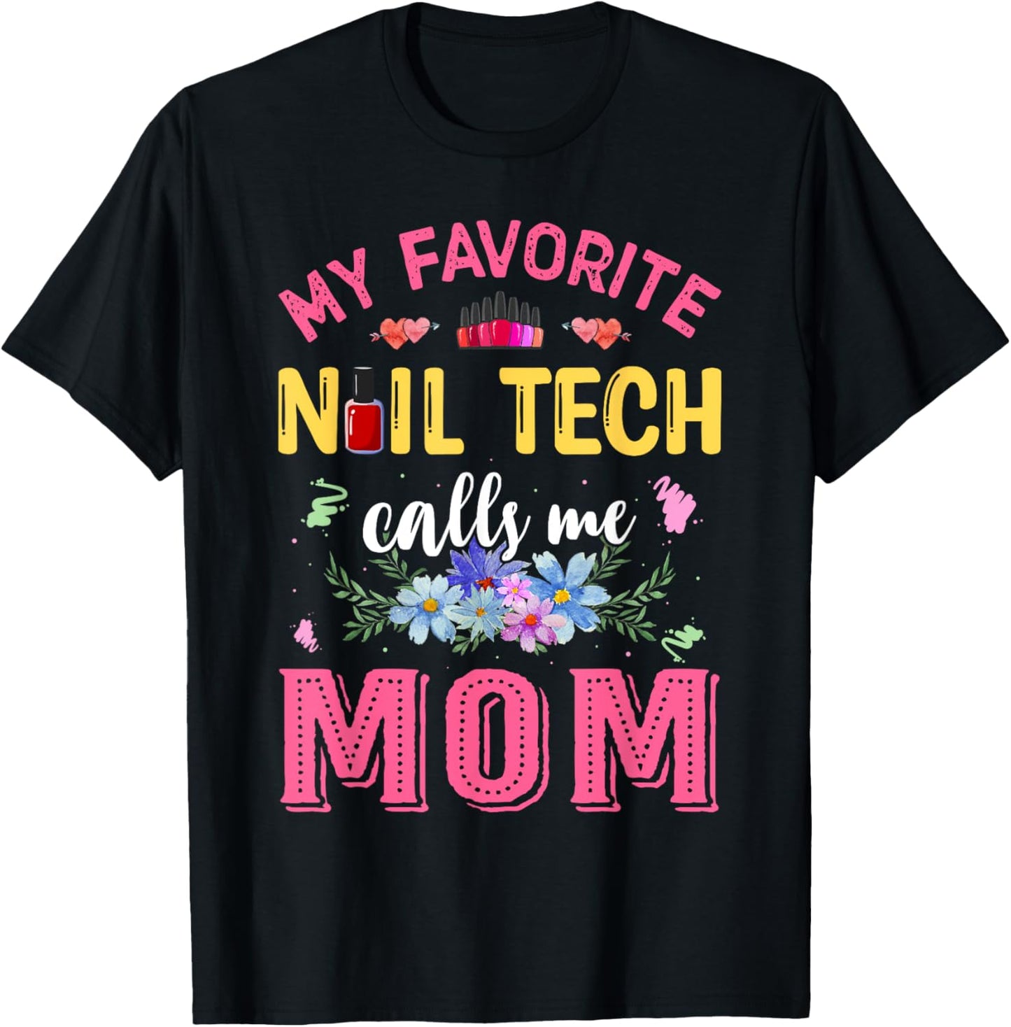 My Favorite Nail Tech Calls Me Mom Mother's Day Funny T-Shirt - T-Shirt | Black