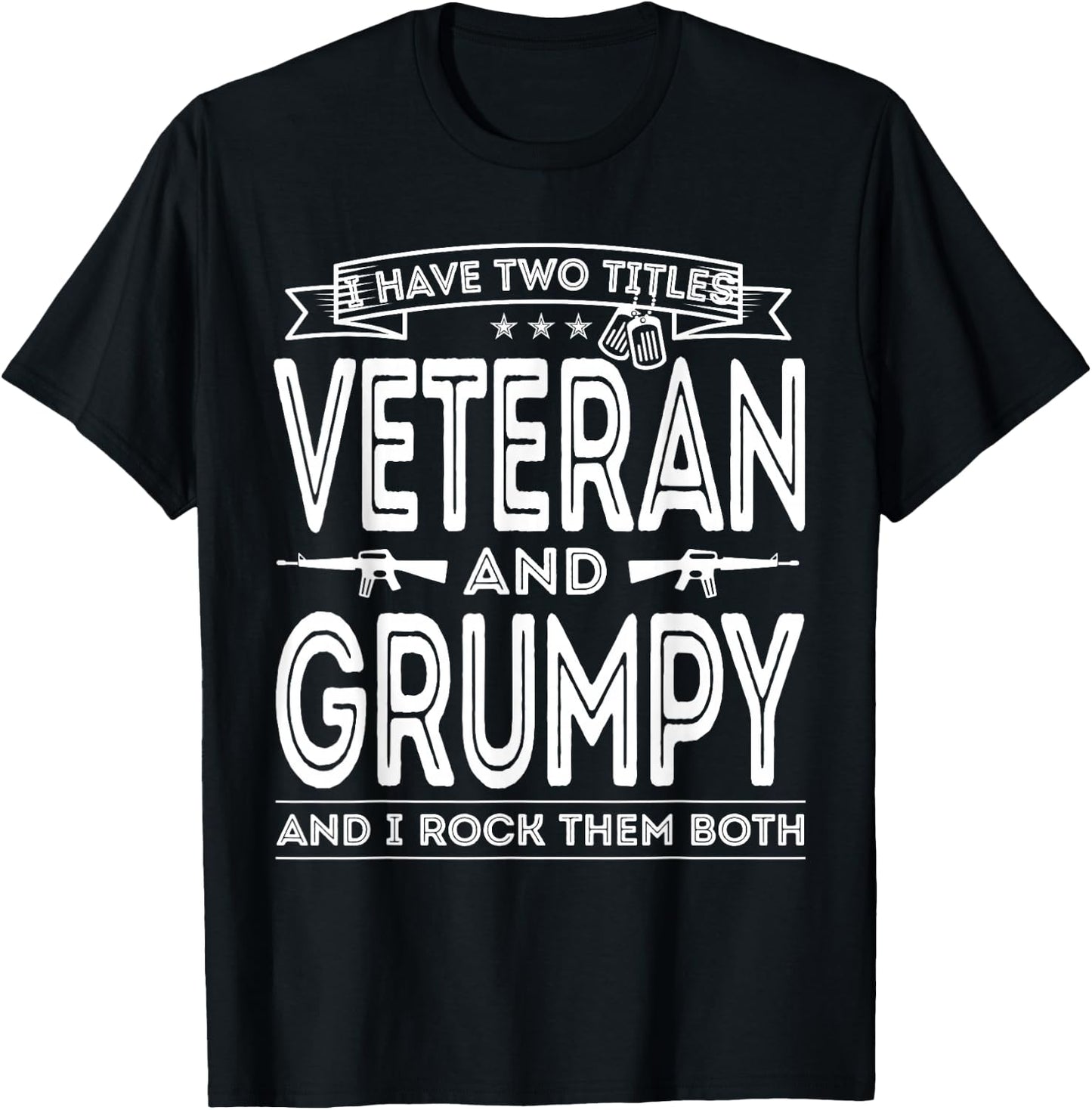 I Have Two Titles Veteran And Grumpy Military Fathers Day T-Shirt - T-Shirt | Black