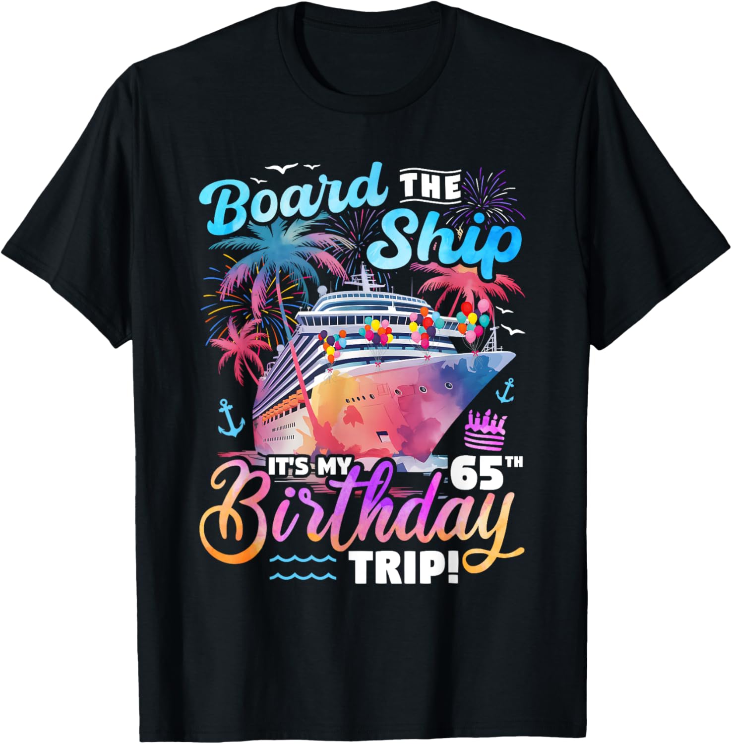 Board The Ship It's My 65th Birthday Trip Cruise Birthday T-Shirt - T-Shirt | Black