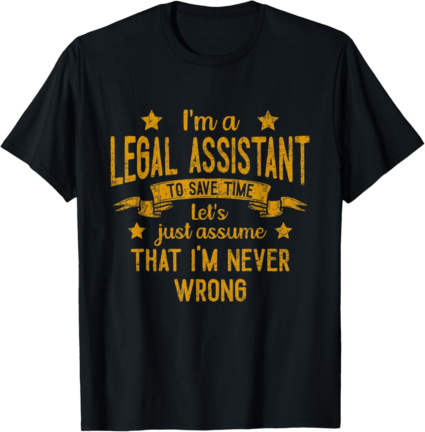 I'm A Legal Assistant I'm Never Wrong Funny Save Time T-Shirt - T-Shirt | Black
