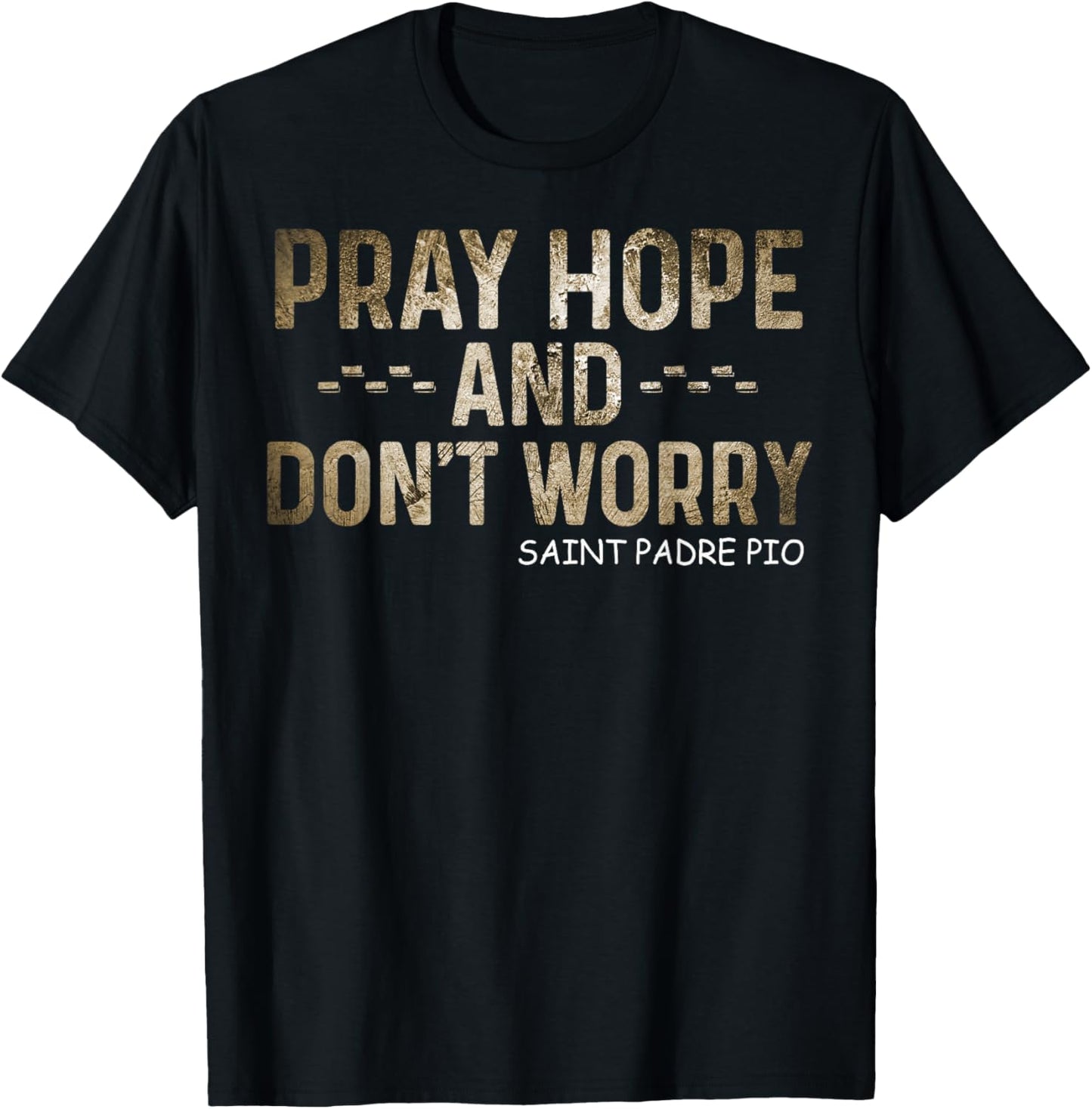 Padre Pio Catholic Pray Hope and Don't Worry T-Shirt - T-Shirt | Black