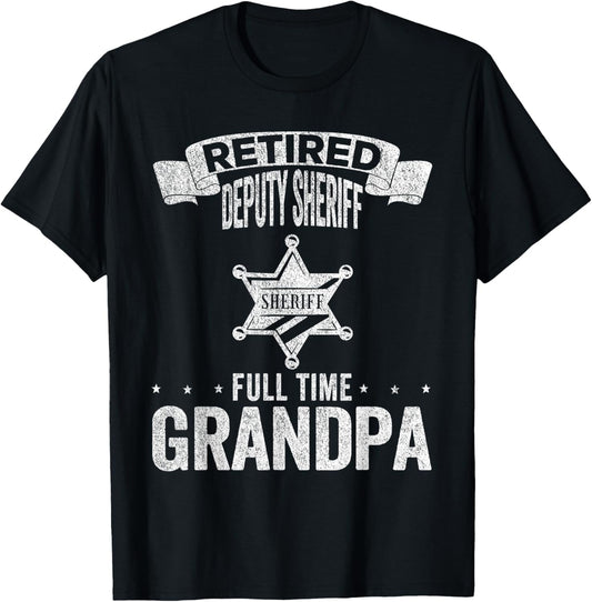 Retired Deputy Sheriff Full Time Grandpa Deputy Sheriff T-Shirt - T-Shirt | Black