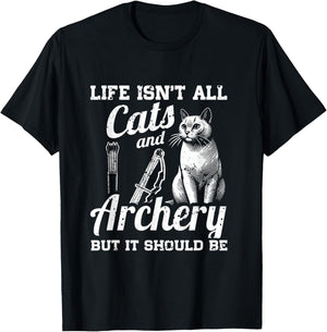 Life Isn't All Cats And Archery But It Should Be T-Shirt - T-Shirt | Black