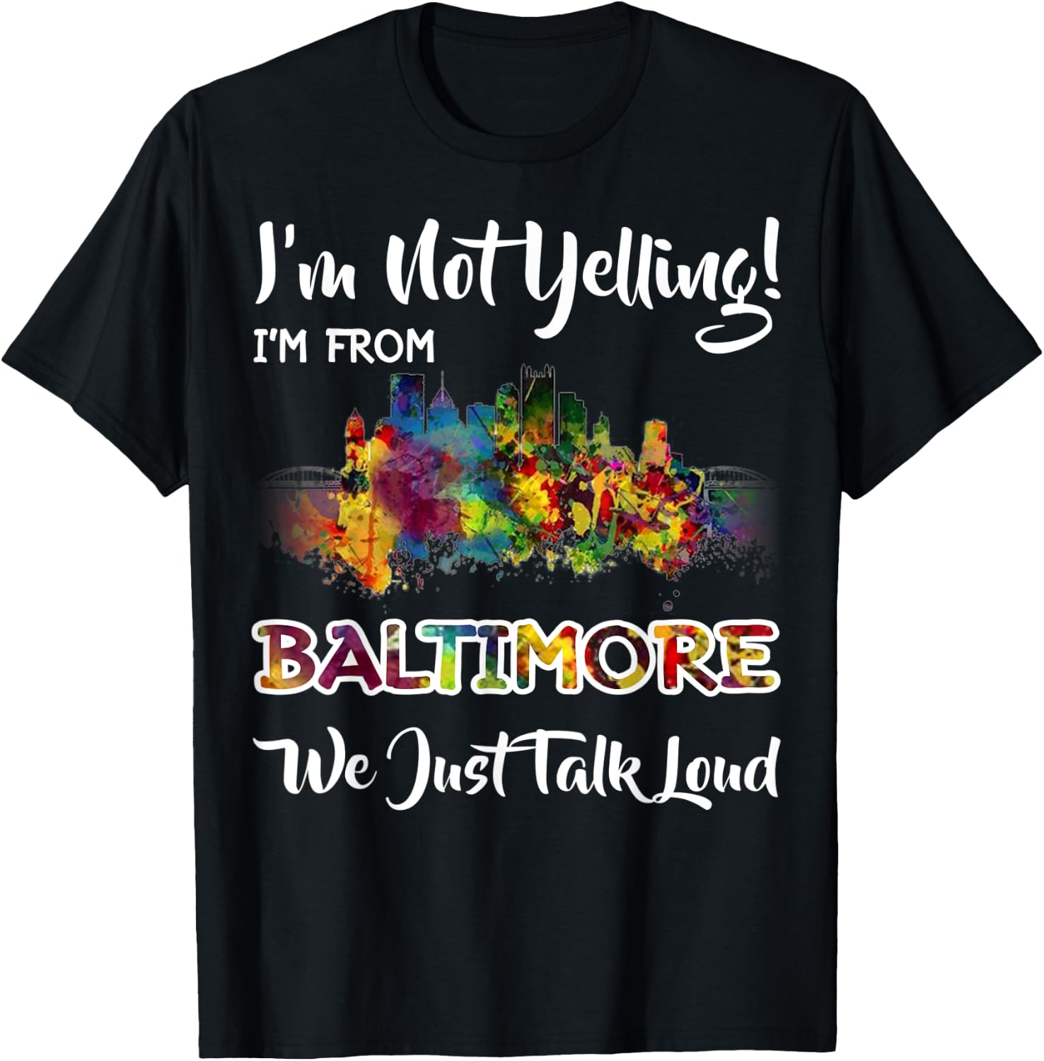 I'm Not Yelling I'm From Baltimore We Just Talk Loud T-Shirt - T-Shirt | Black