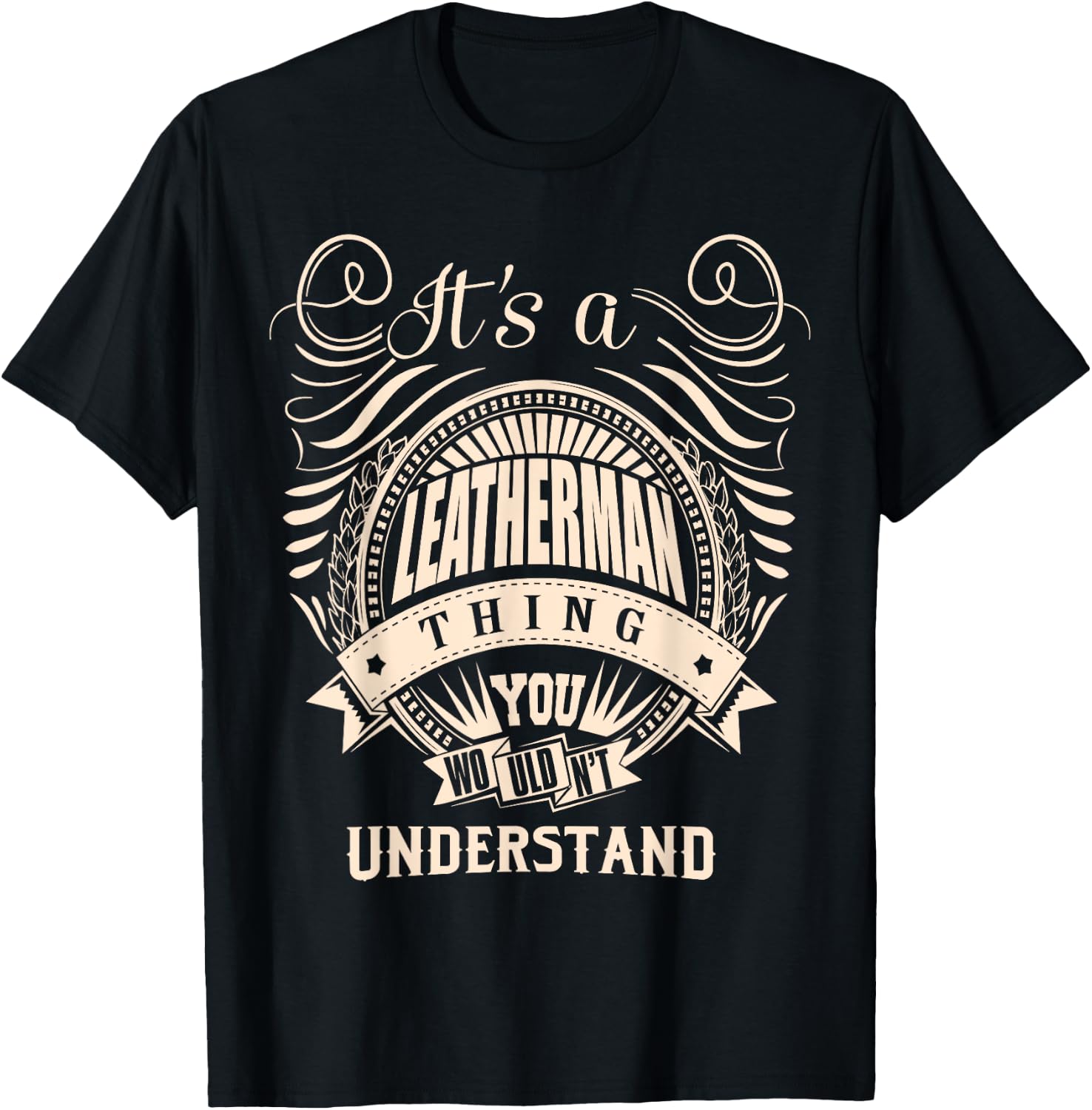 It's a LEATHERMAN thing you wouldn't understand Gifts T-Shirt - T-Shirt | Black