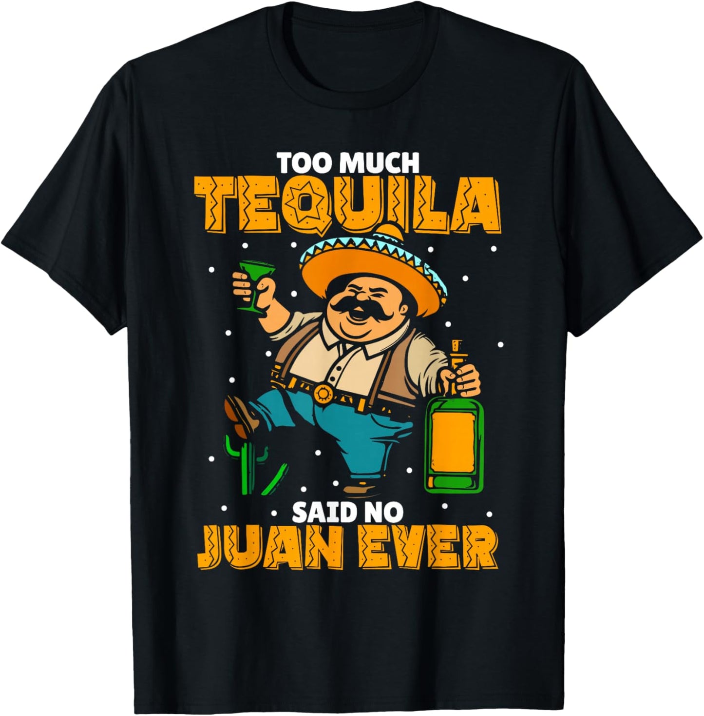 Too Much Tequila Said No Juan Ever Mexico Cinco De Mayo T-Shirt - T-Shirt | Black