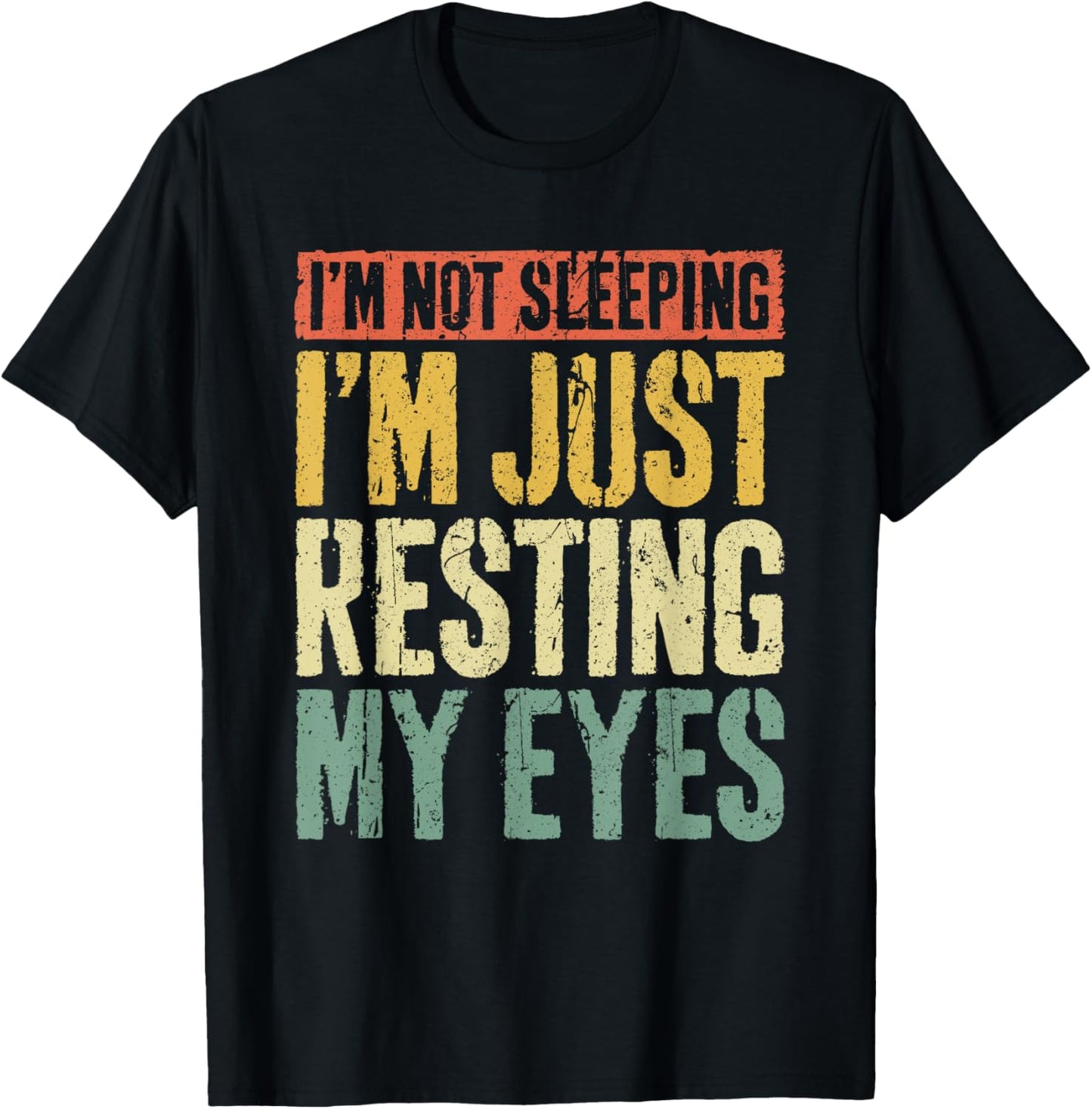 I'm Not Sleeping I'm Just Resting My Eyes Shirt Fathers Day T-Shirt - T-Shirt | Black