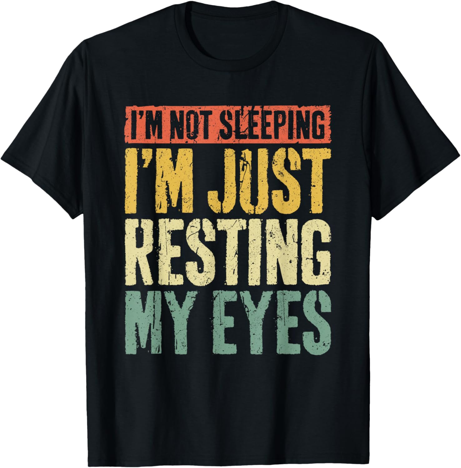 I'm Not Sleeping I'm Just Resting My Eyes Shirt Fathers Day T-Shirt - T-Shirt | Black