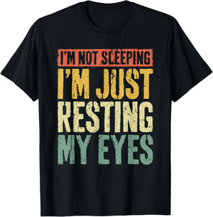 I'm Not Sleeping I'm Just Resting My Eyes Shirt Fathers Day T-Shirt - T-Shirt | Black