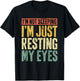 I'm Not Sleeping I'm Just Resting My Eyes Shirt Fathers Day T-Shirt - T-Shirt | Black