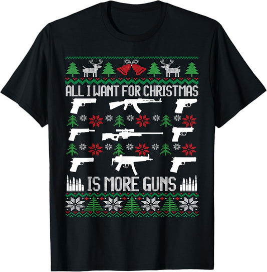 All I want is More Guns Collector Hunting Ugly Christmas T-Shirt - T-Shirt | Black