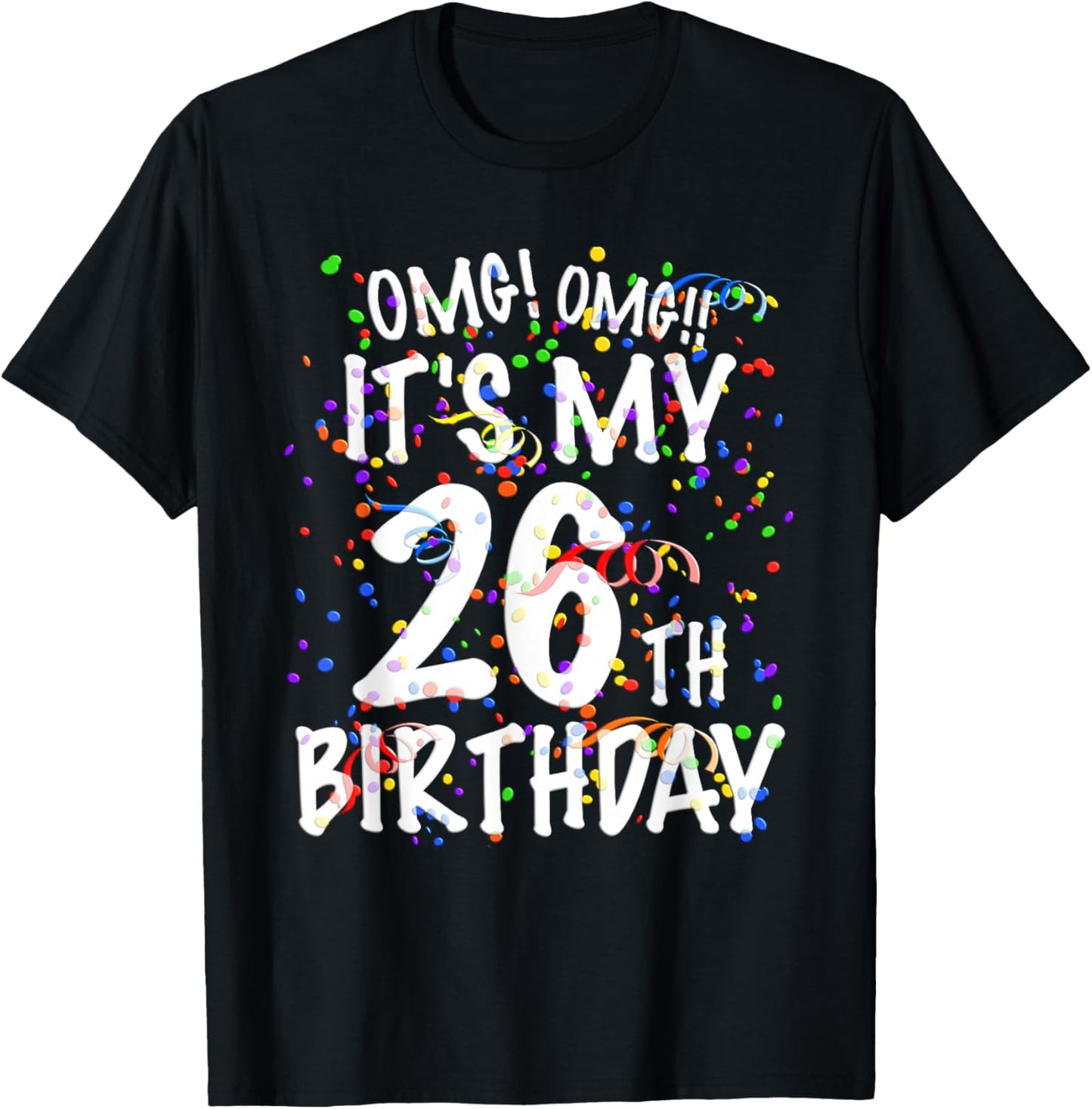 OMG It's My 26th Birthday Shirt 26 Year Old Happy Birthday T-Shirt - T-Shirt | Black