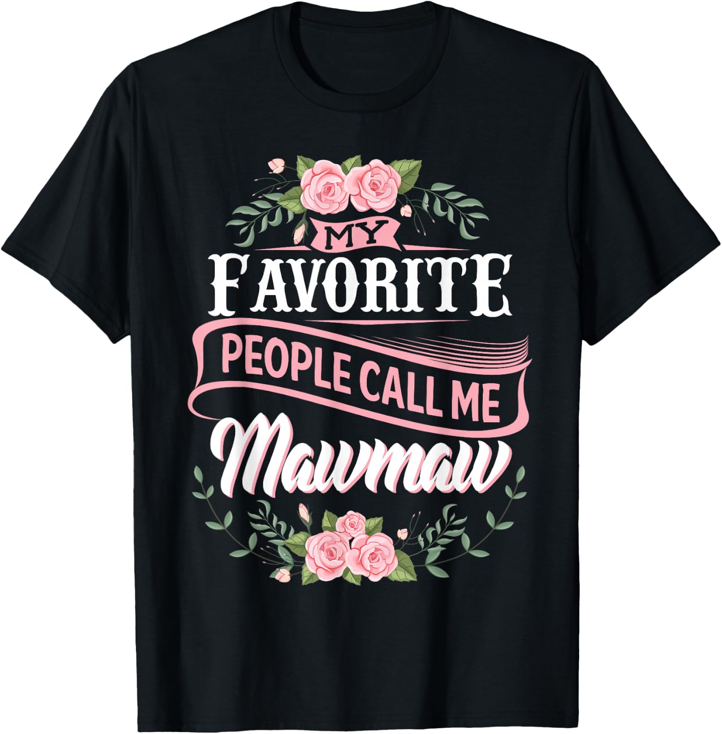 My Favorite People Call Me Maw-Maw Floral Mother's Day T-Shirt - T-Shirt | Black