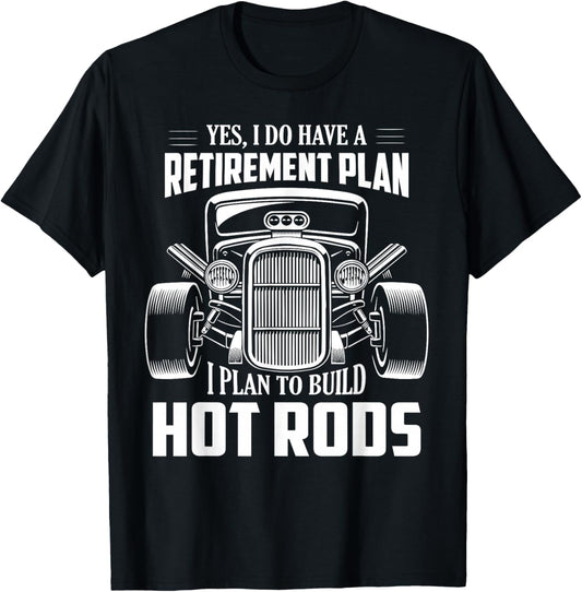 Yes, I Do Have A Retirement Plan I Plan To Build Hot Rod T-Shirt - T-Shirt | Black