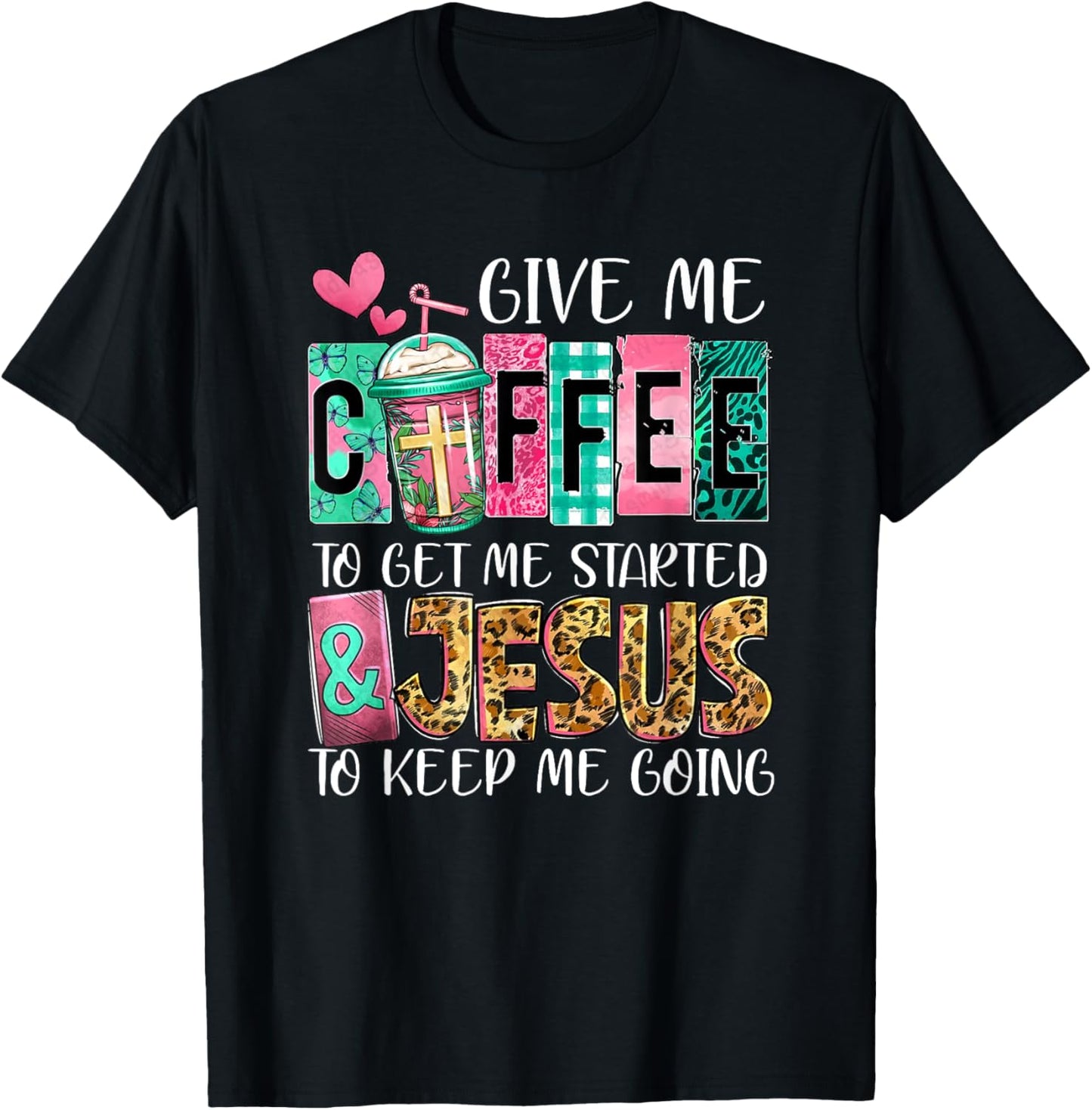 Give Me Coffee To Get Me Started And Jesus To Keep Me Going T-Shirt - T-Shirt | Black
