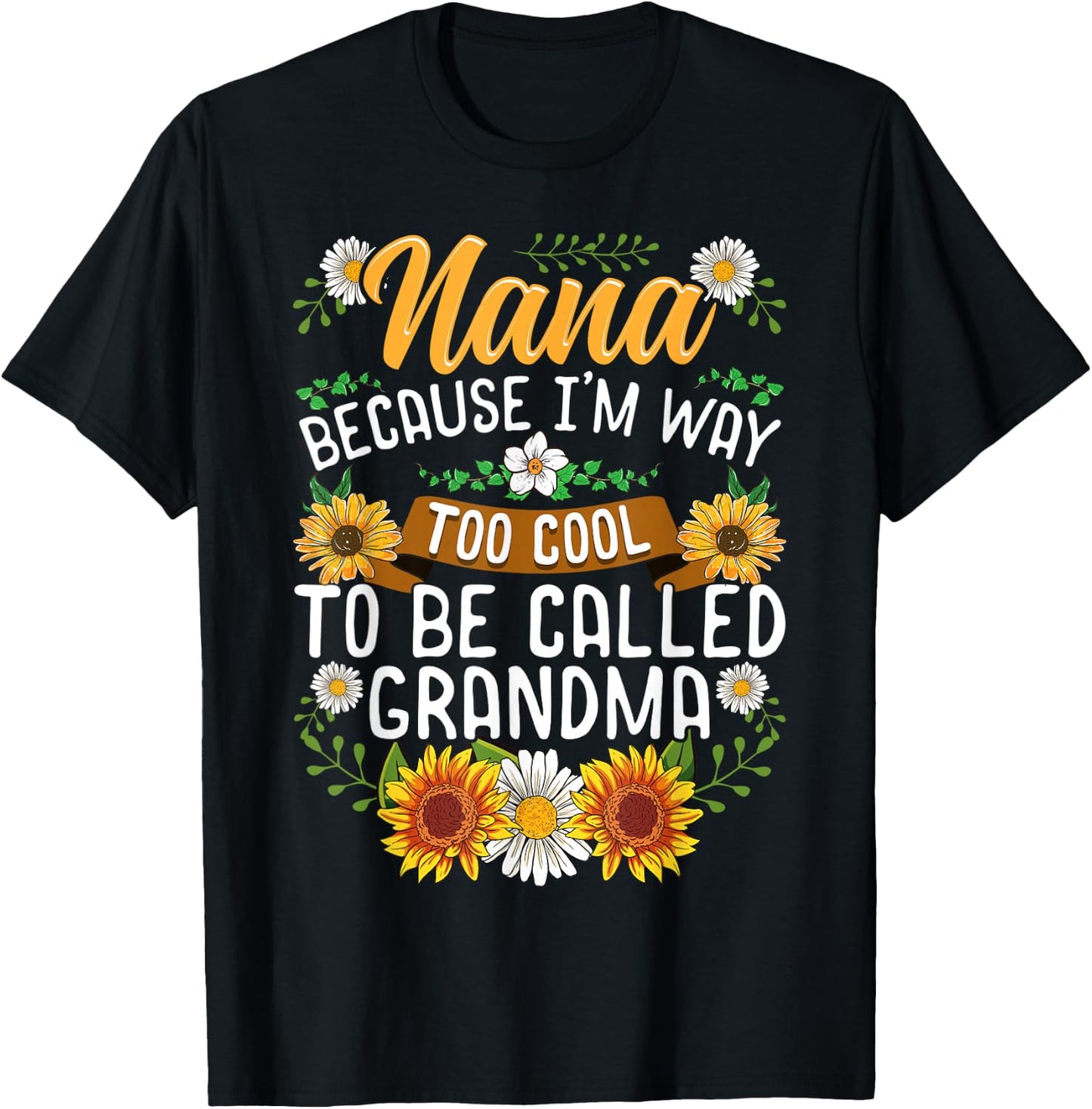 Nana Because I'm Way Too Cool To Be Called Grandma T-Shirt - T-Shirt | Black