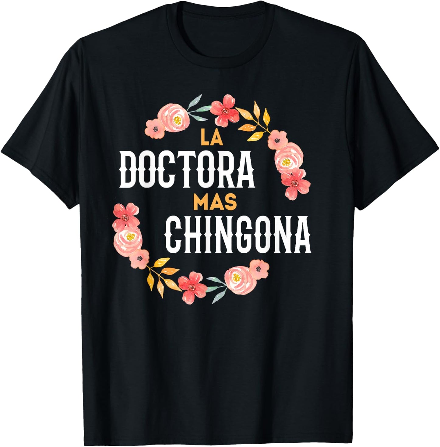 La Doctora Mas Chingona Spanish Female Doctor Floral Arch T-Shirt - T-Shirt | Black