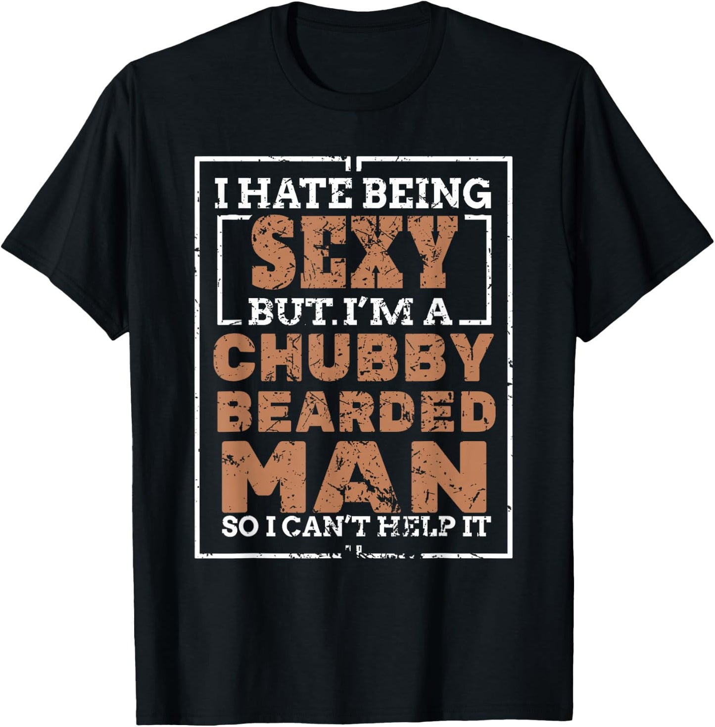 Hate Being Sexy Chubby Bearded Man for a Bearded Man T-Shirt - T-Shirt | Black