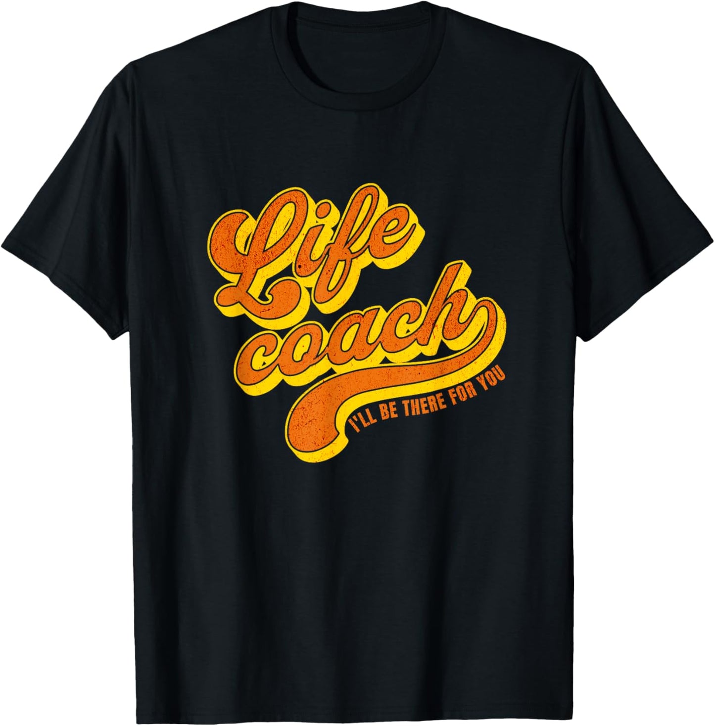 Life Coach I'll Be There For You Personal Mentor T-Shirt - T-Shirt | Black