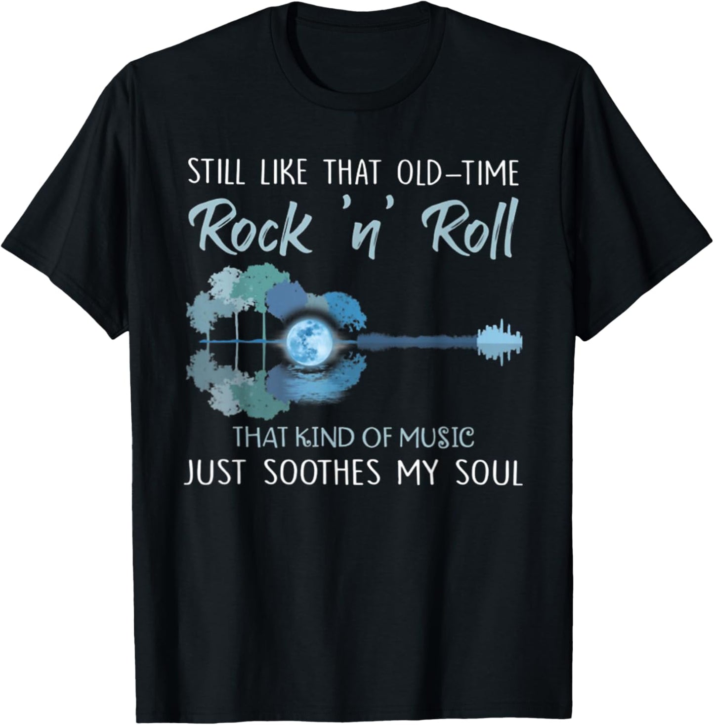 Still Like That Old-Time Rock 'n' Roll That Kind Of Music T-Shirt - T-Shirt | Black