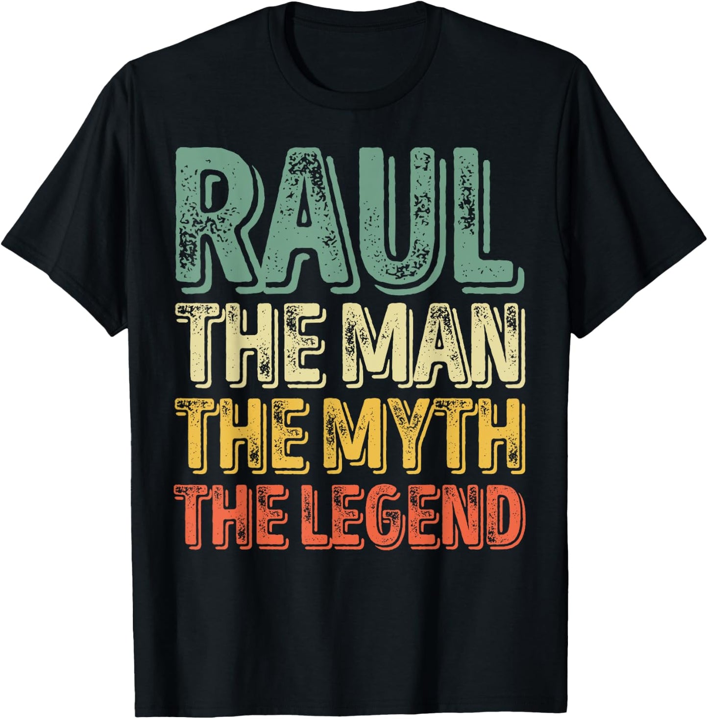 Raul The Man The Myth The Legend Shirt First Name Raul T-Shirt - T-Shirt | Black