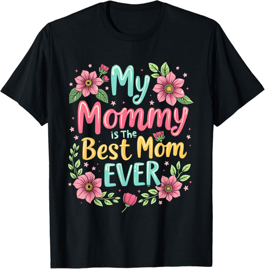 My Mommy Is The Best Mom Ever T-Shirt - T-Shirt | Black