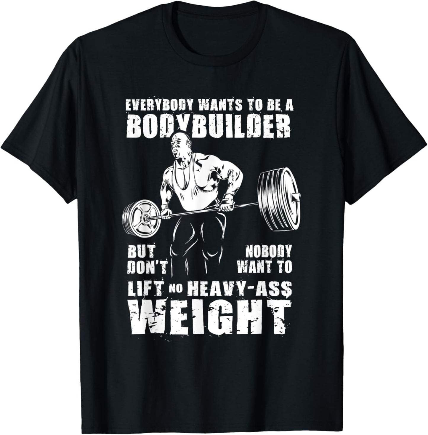 Everybody Wants To Be A Bodybuilder Funny Ronnie Coleman Gym T-Shirt - T-Shirt | Black